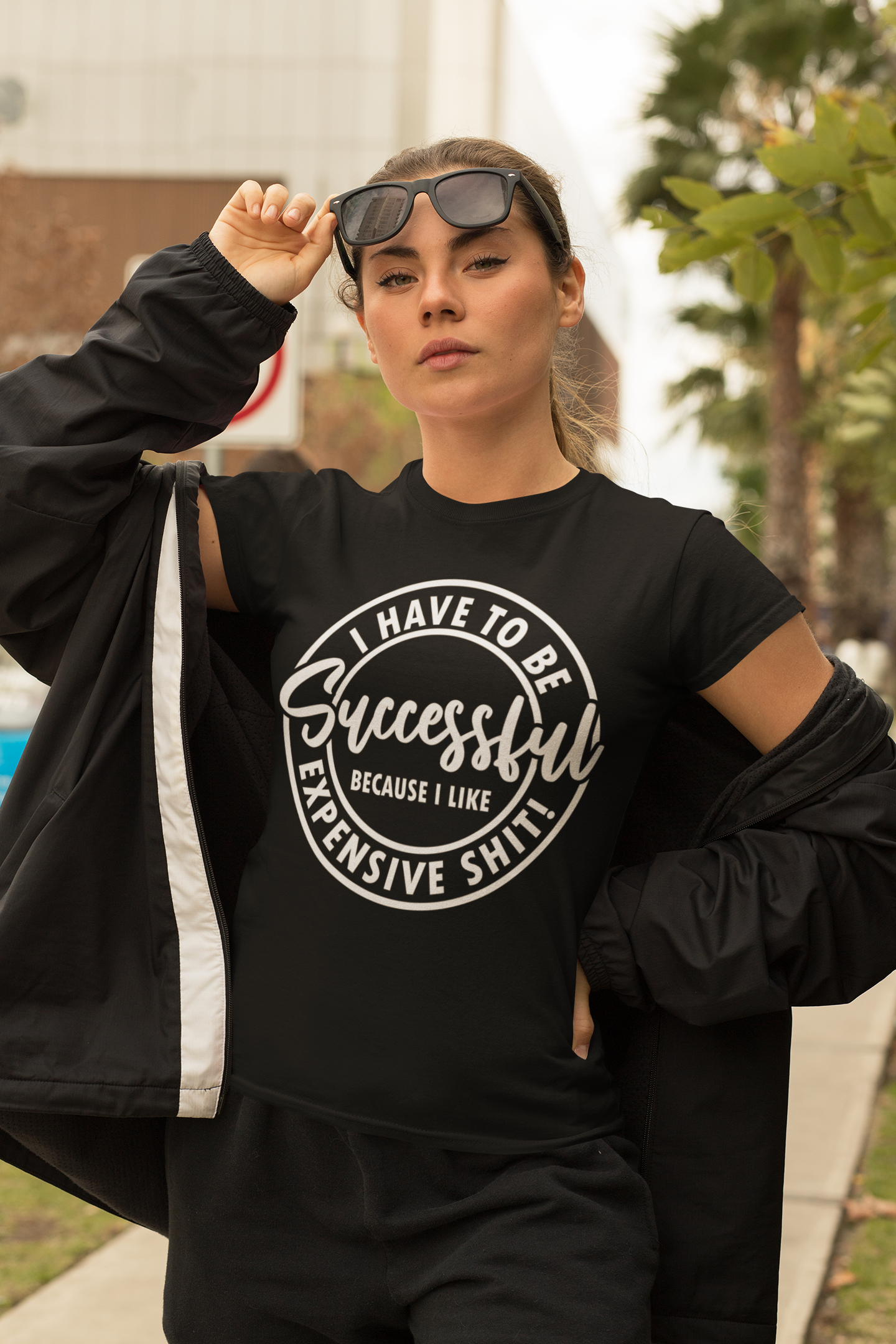 I Have to be Successful I like Expensive Shit - TShirt