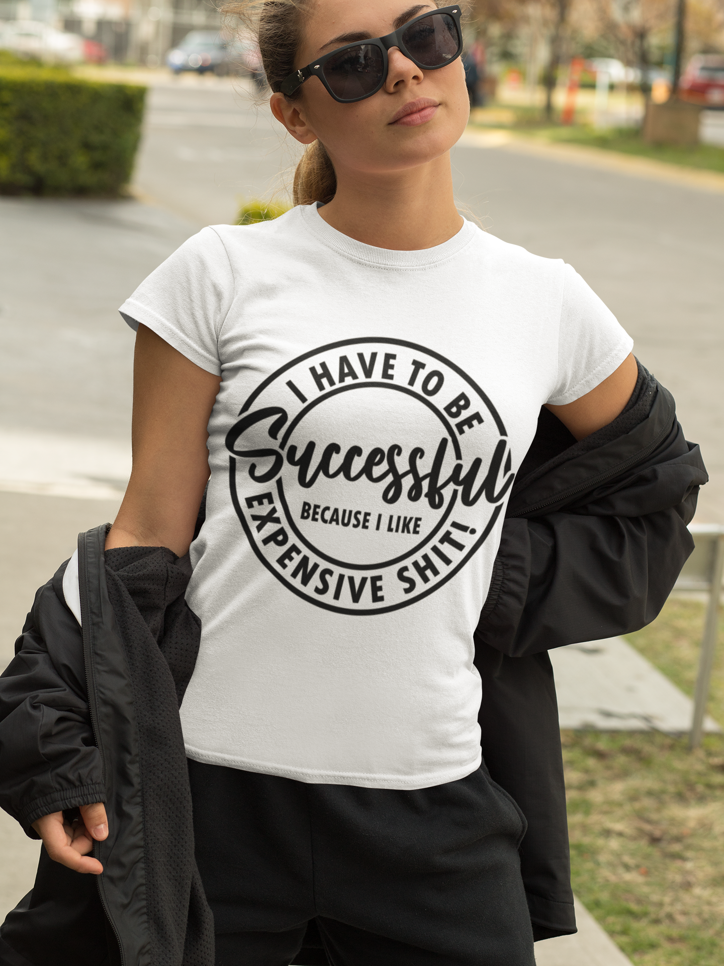 I Have to be Successful I like Expensive Shit - TShirt