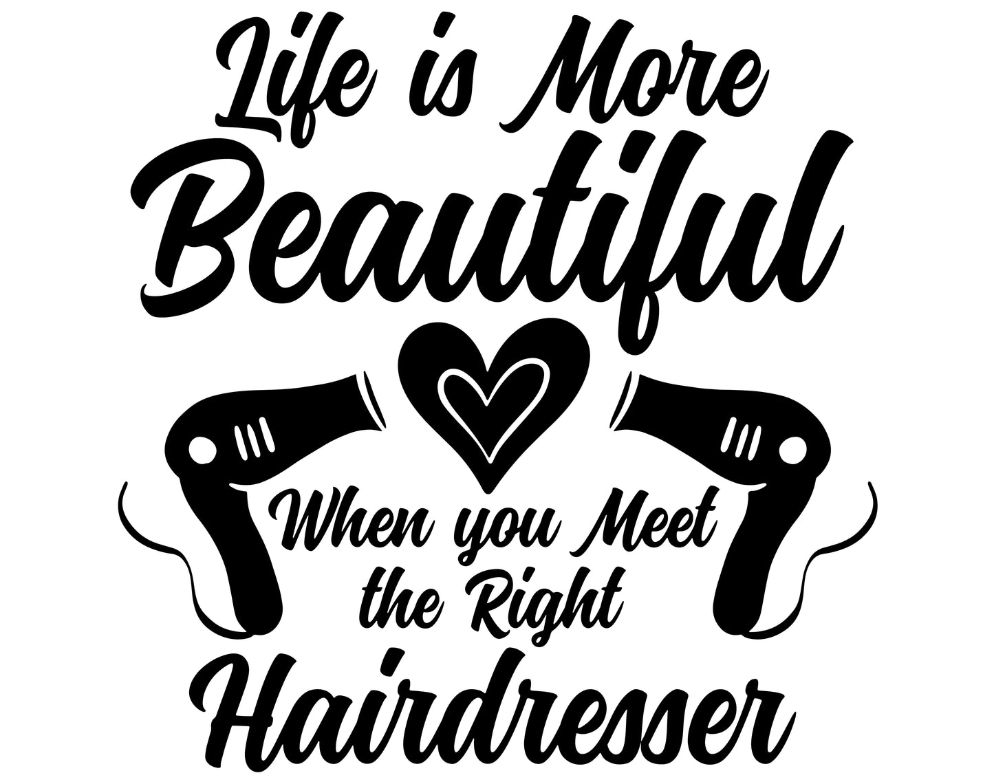 "Life Is More Beautiful When You Meet the Right Hairdresser" T-Shirt