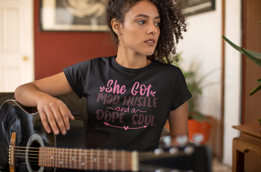 She Got Mad Hustle and a Dope Soul T-Shirt